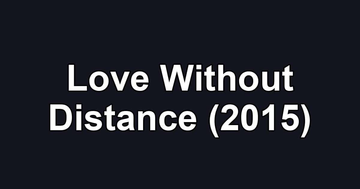 Love Without Distance (2015)