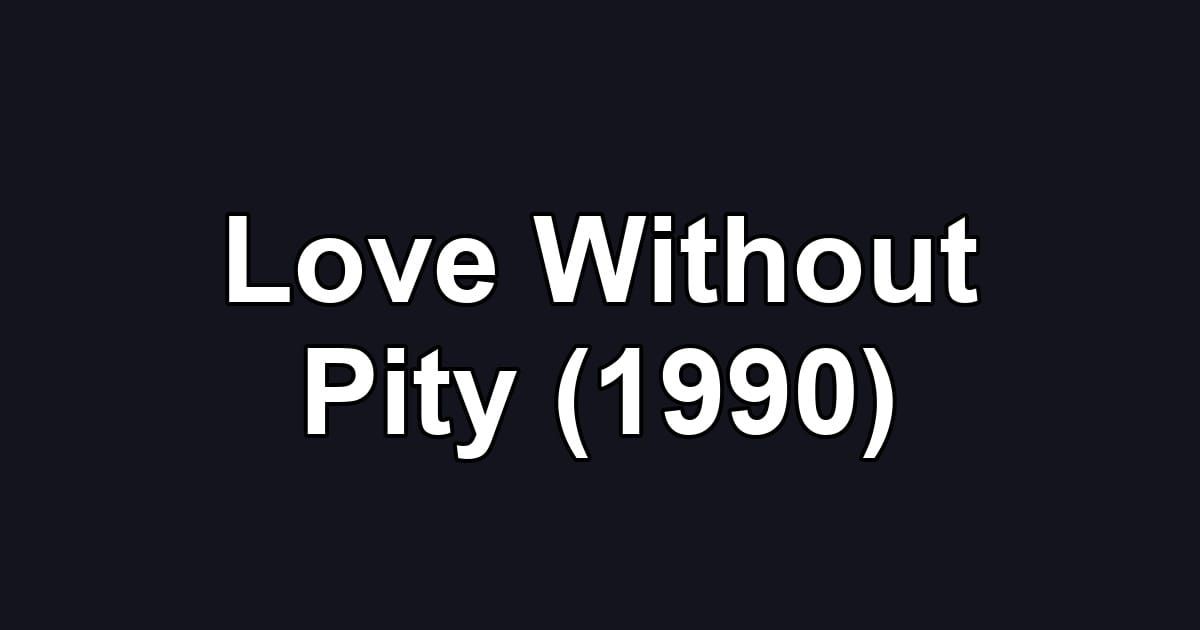 Love Without Pity (1990)