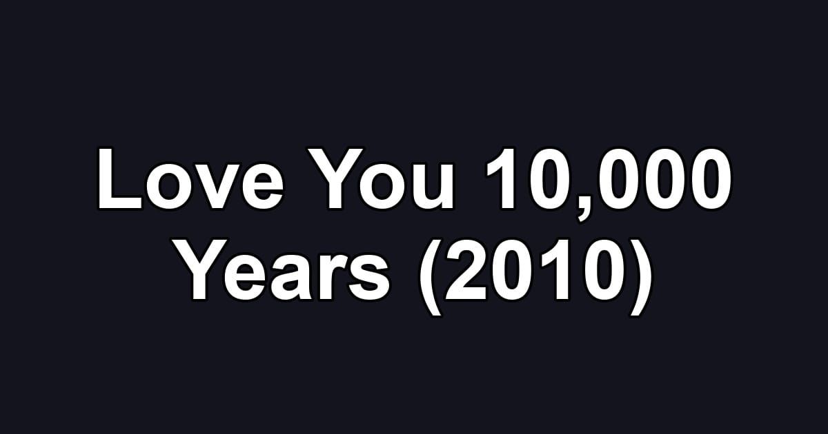 Love You 10,000 Years (2010)