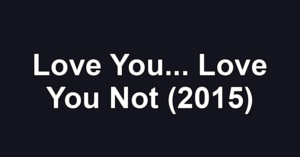 Love You... Love You Not (2015)