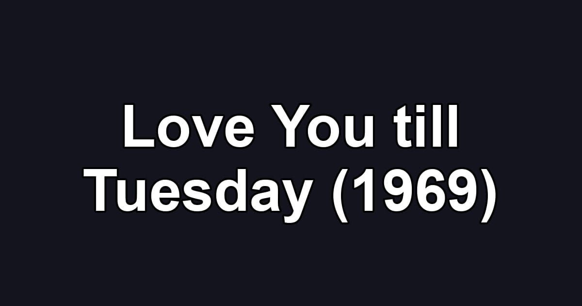 Love You till Tuesday (1969)