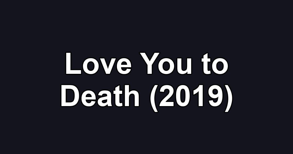 Love You to Death (2019)