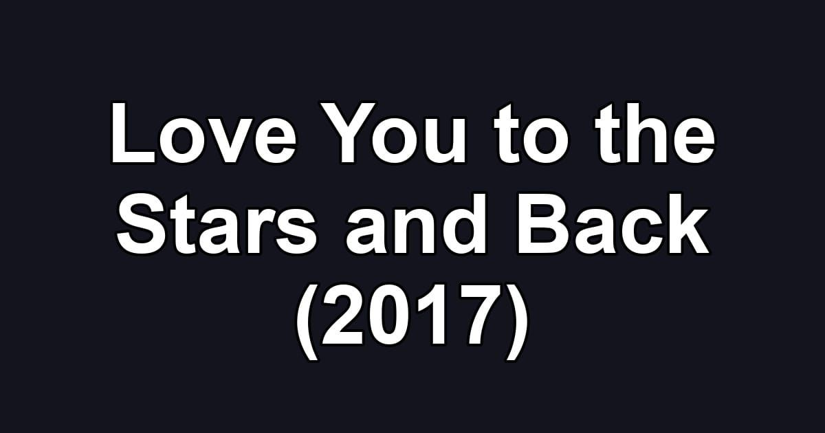 Love You to the Stars and Back (2017)