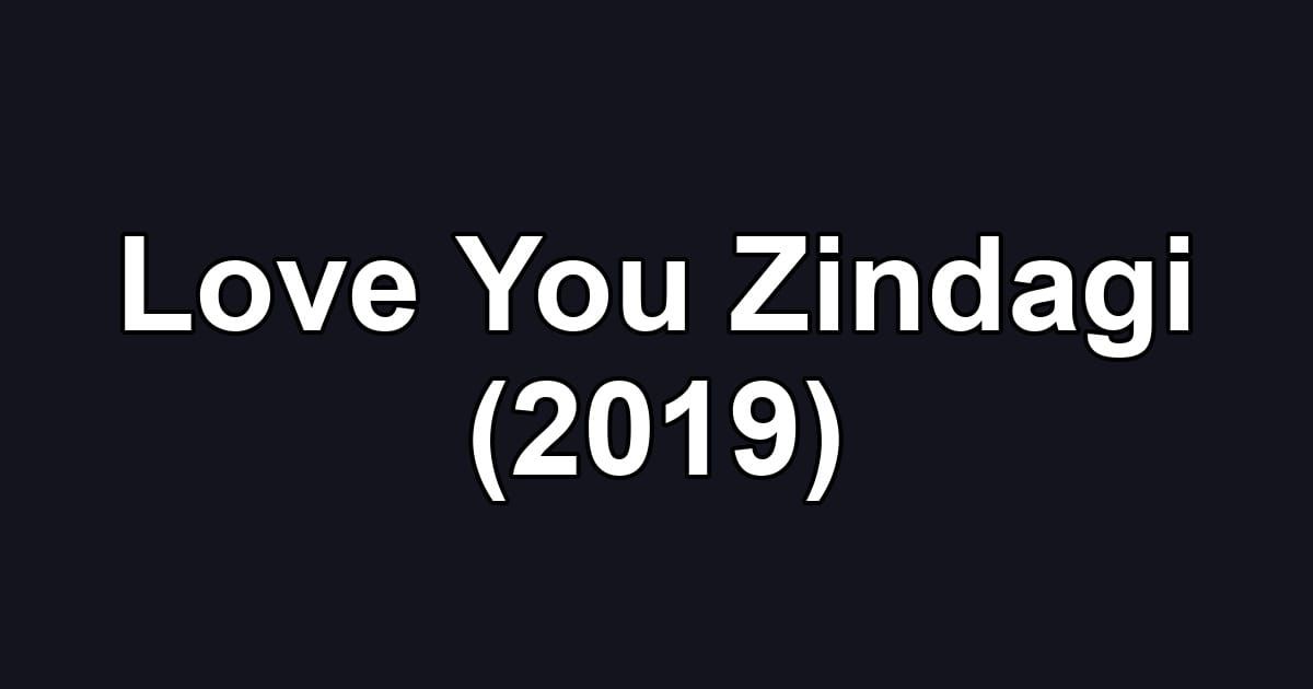 Love You Zindagi (2019)