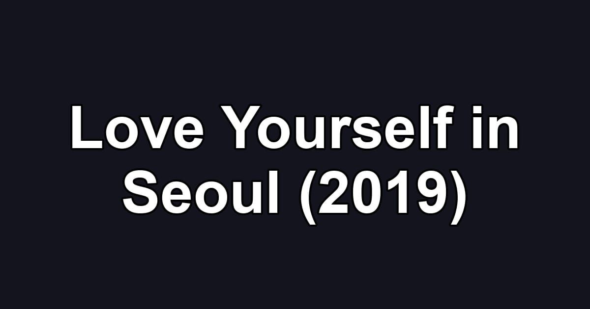 Love Yourself in Seoul (2019)