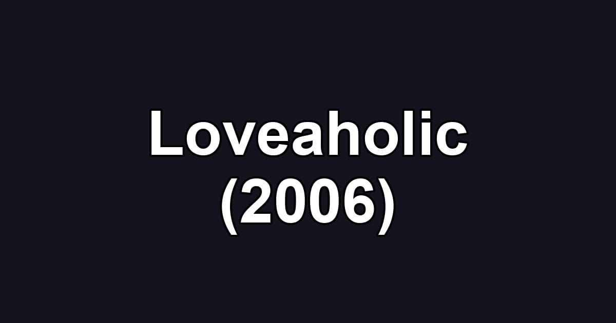 Loveaholic (2006)