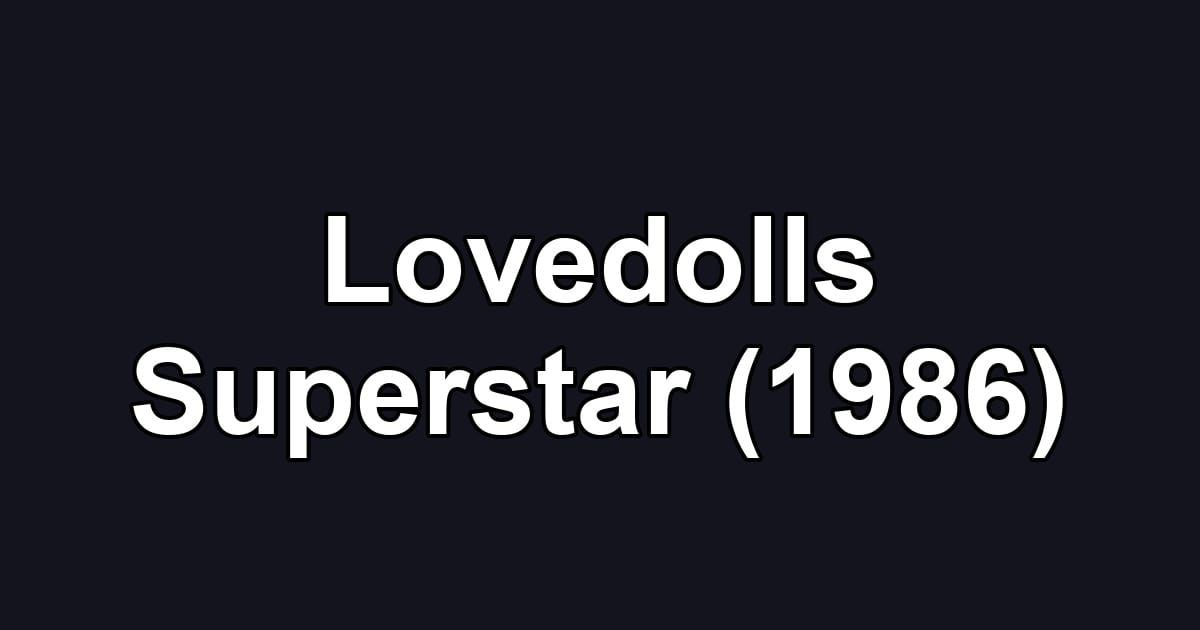 Lovedolls Superstar (1986)