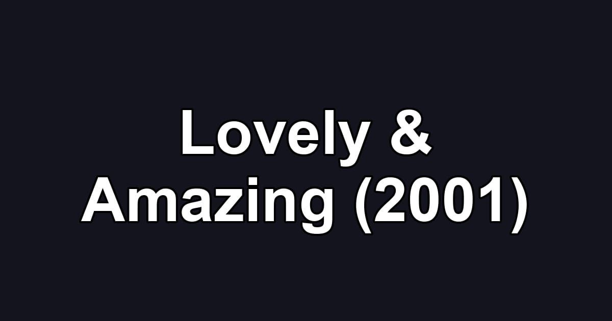 Lovely & Amazing (2001)