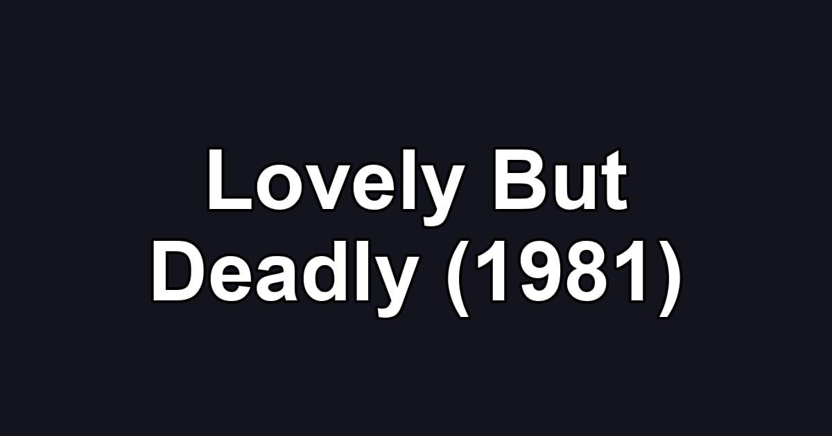 Lovely But Deadly (1981)