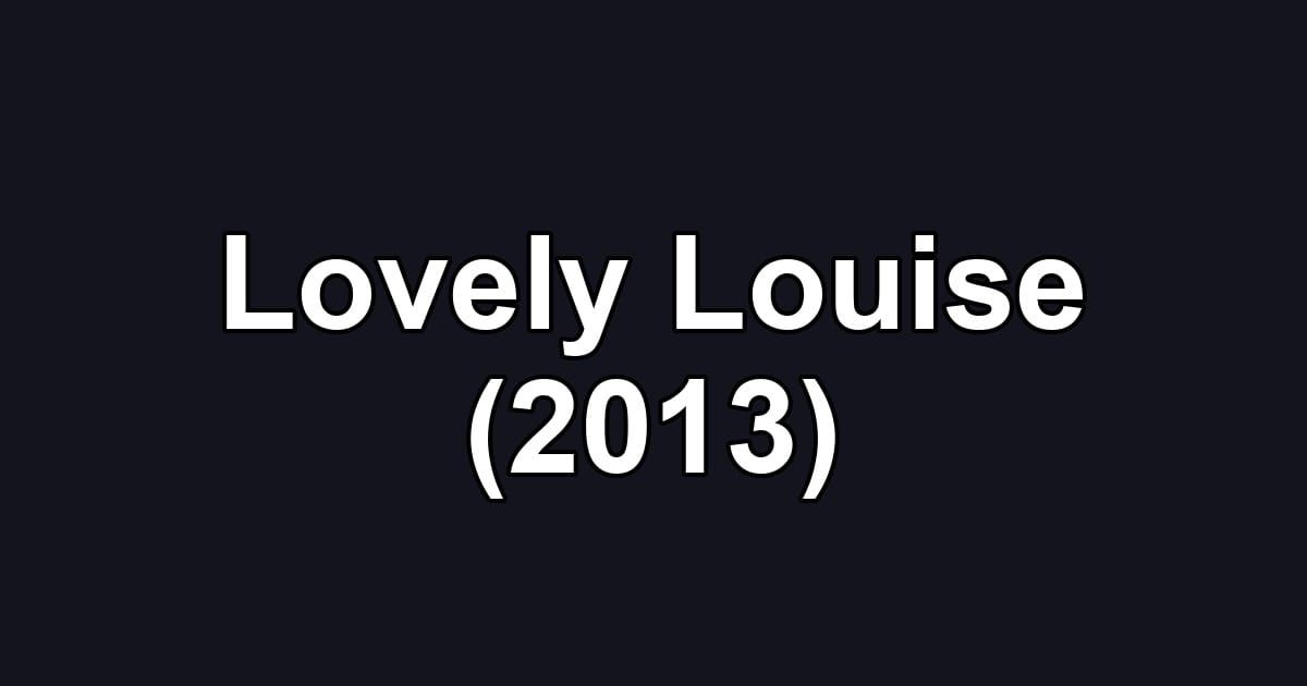 Lovely Louise (2013)