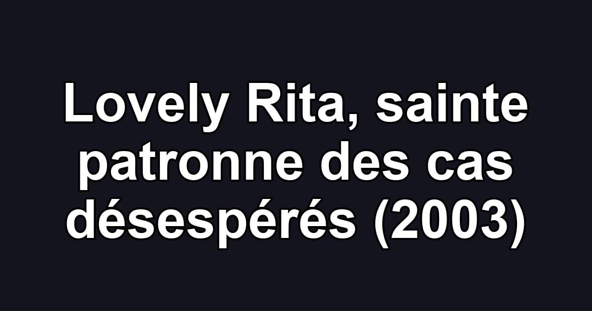 Lovely Rita, sainte patronne des cas désespérés (2003)
