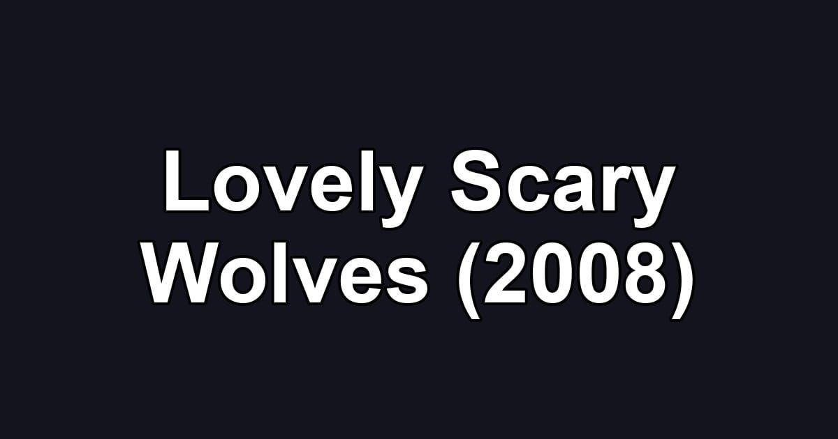 Lovely Scary Wolves (2008)