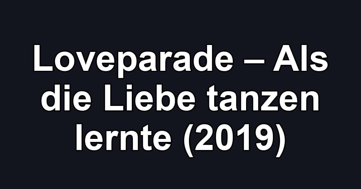 Loveparade – Als die Liebe tanzen lernte (2019)