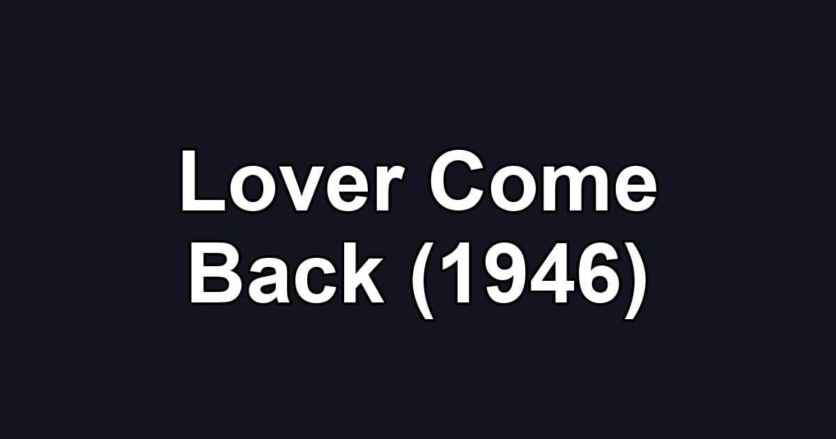 Lover Come Back (1946)
