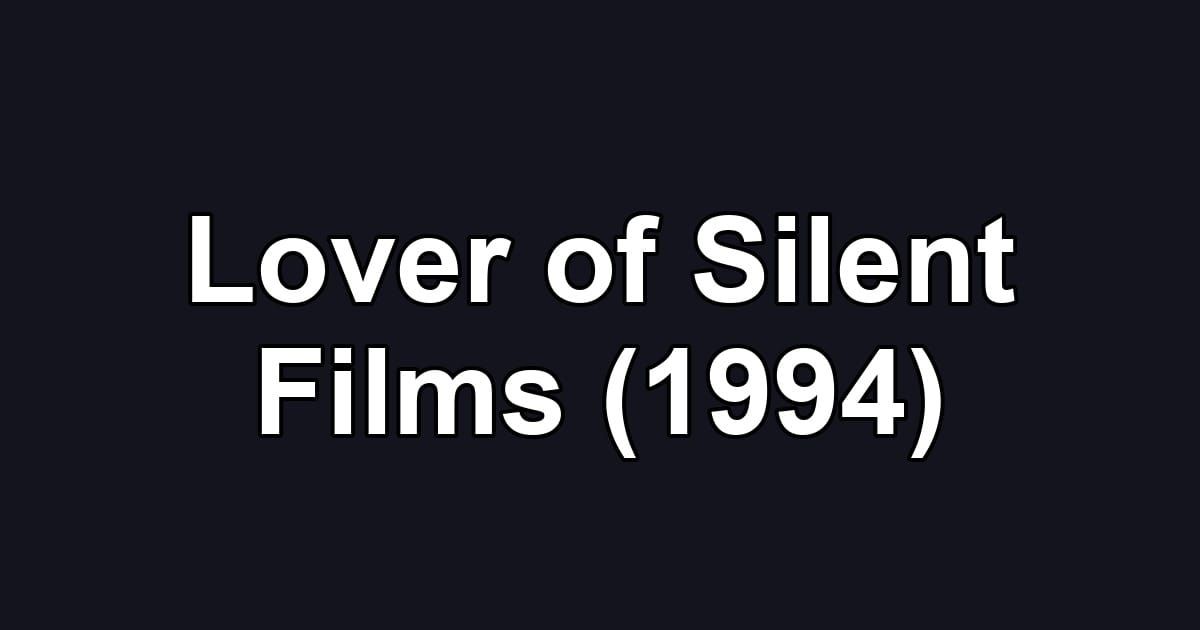 Lover of Silent Films (1994)