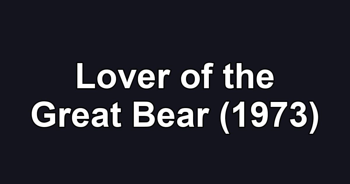 Lover of the Great Bear (1973)