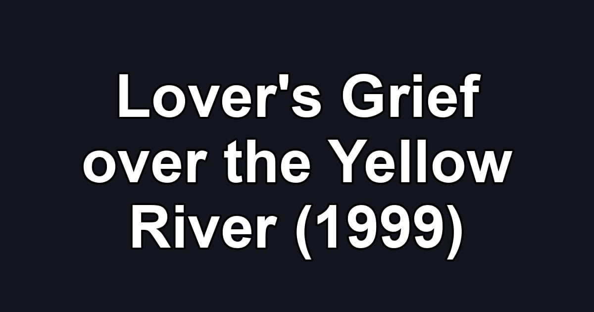 Lover's Grief over the Yellow River (1999)