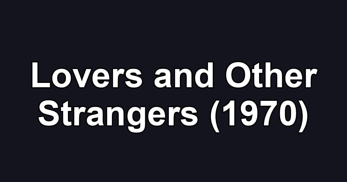 Lovers and Other Strangers (1970)