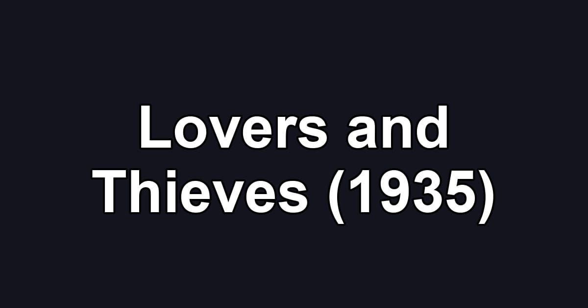 Lovers and Thieves (1935)