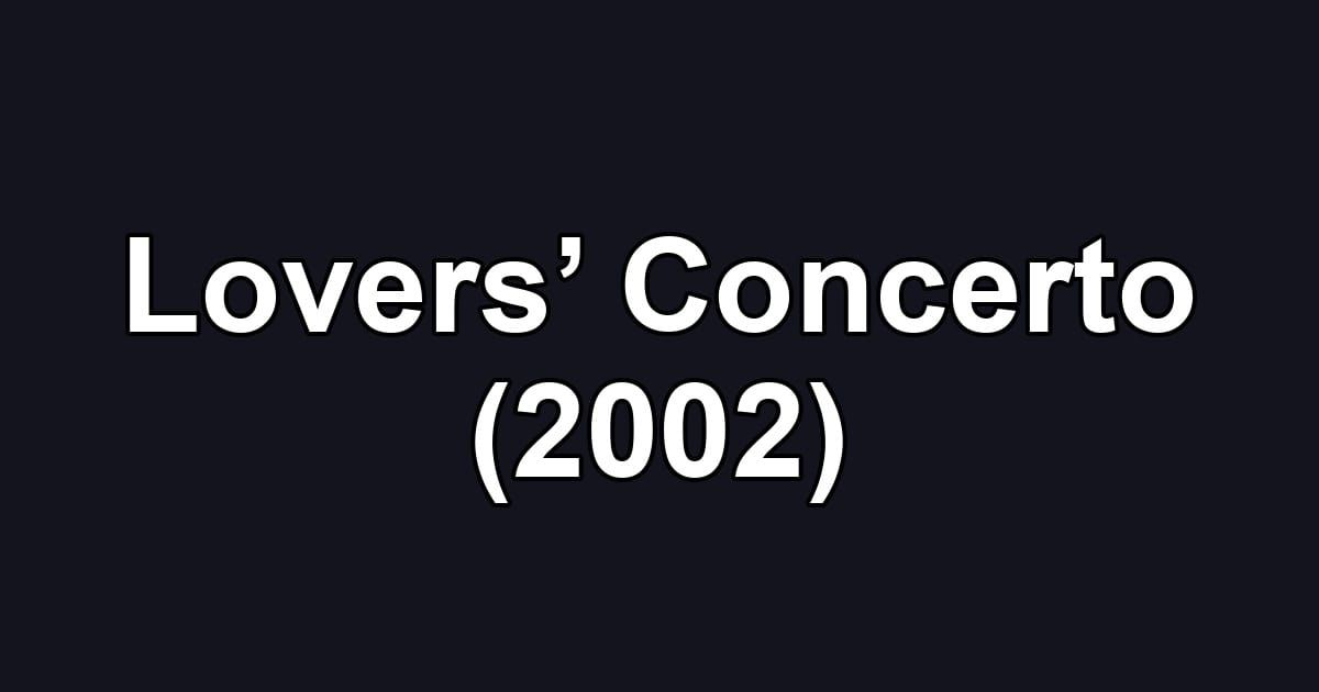 Lovers’ Concerto (2002)