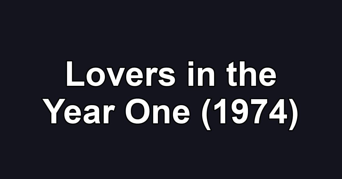 Lovers in the Year One (1974)