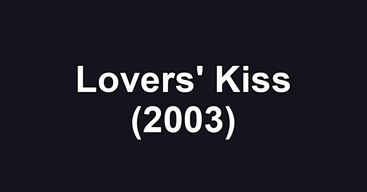 Lovers' Kiss (2003)