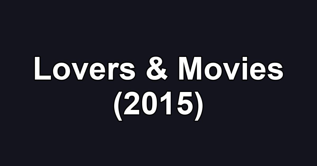 Lovers & Movies (2015)