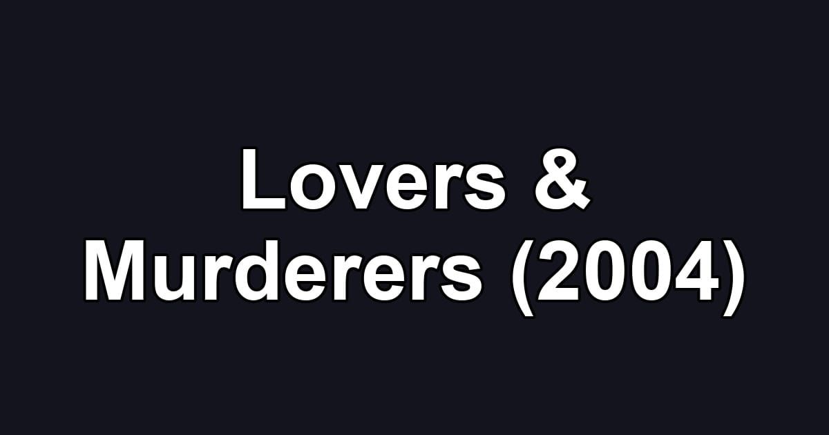 Lovers & Murderers (2004)