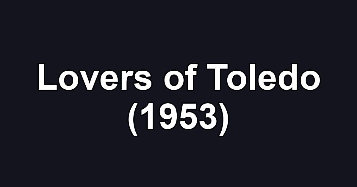 Lovers of Toledo (1953)