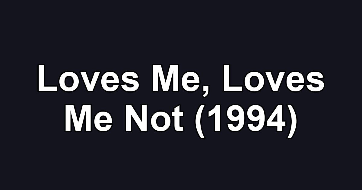 Loves Me, Loves Me Not (1994)