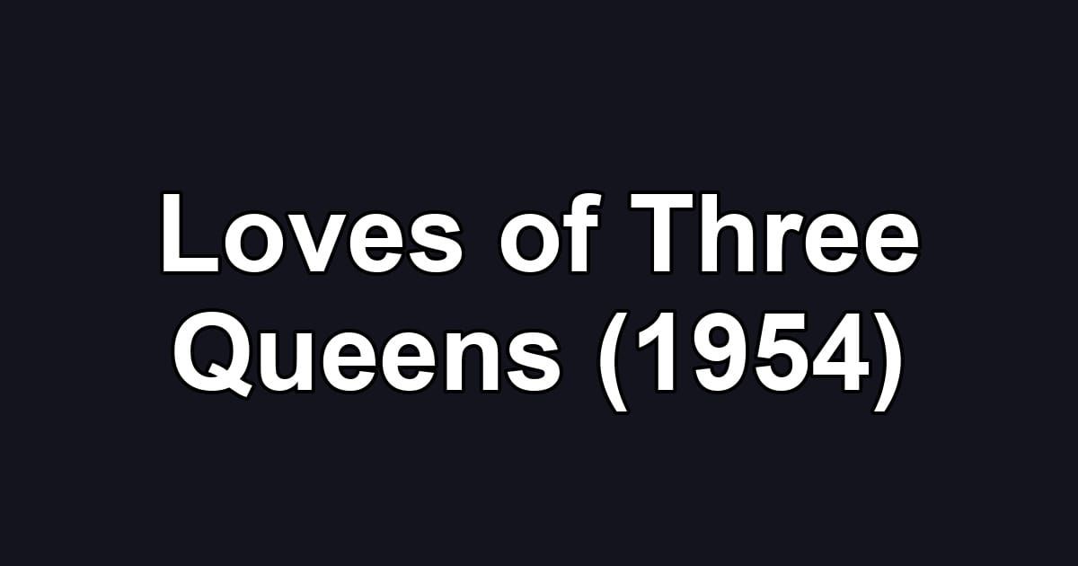 Loves of Three Queens (1954)