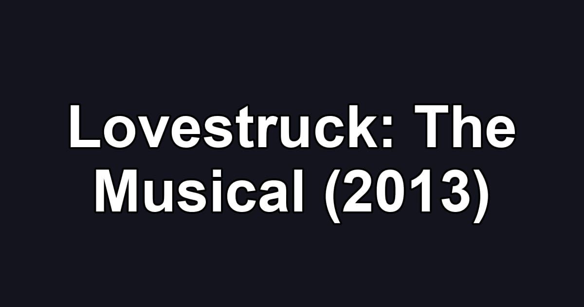 Lovestruck: The Musical (2013)