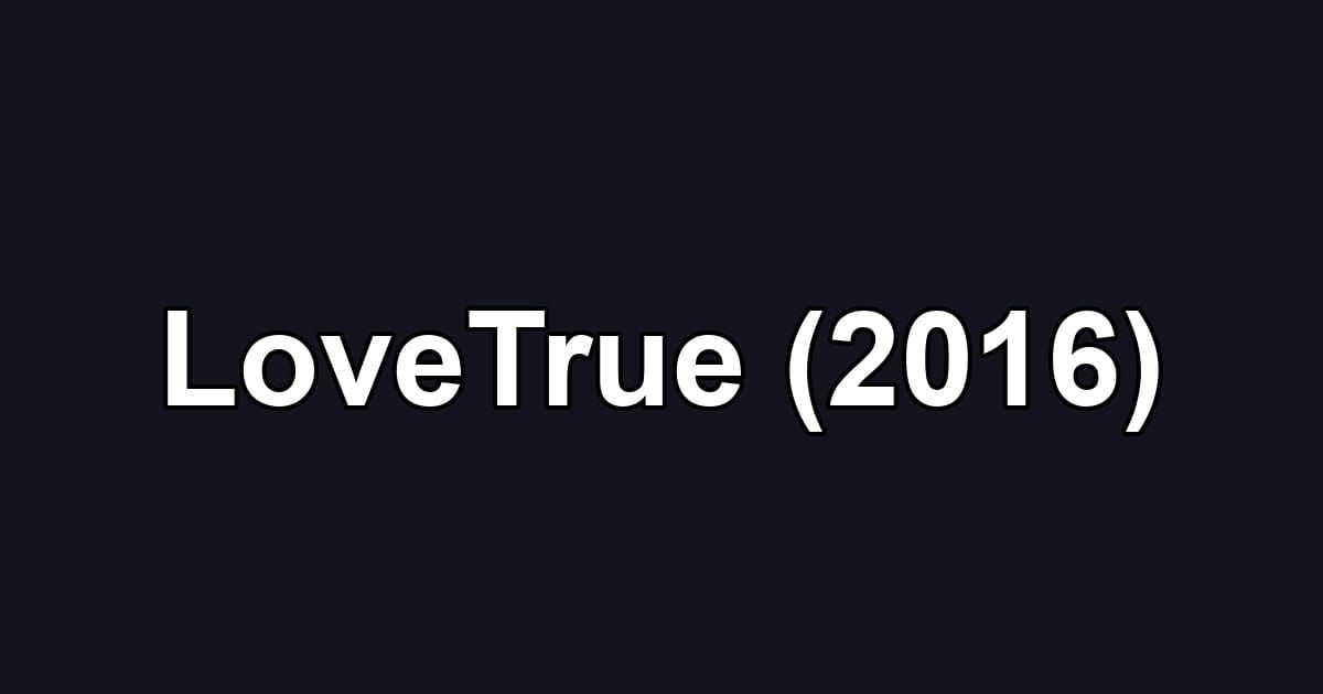 LoveTrue (2016)