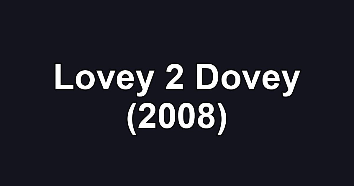 Lovey 2 Dovey (2008)