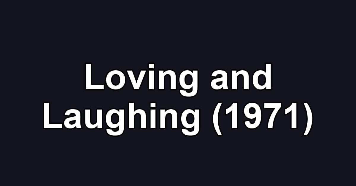 Loving and Laughing (1971)