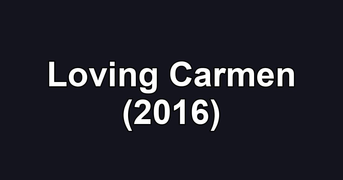 Loving Carmen (2016)