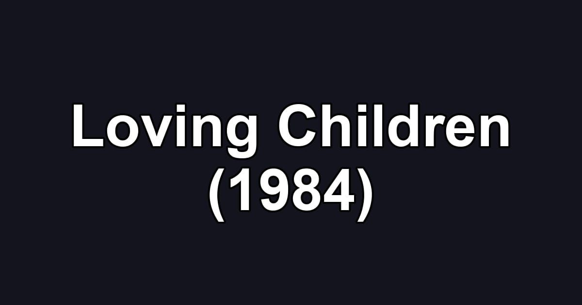 Loving Children (1984)