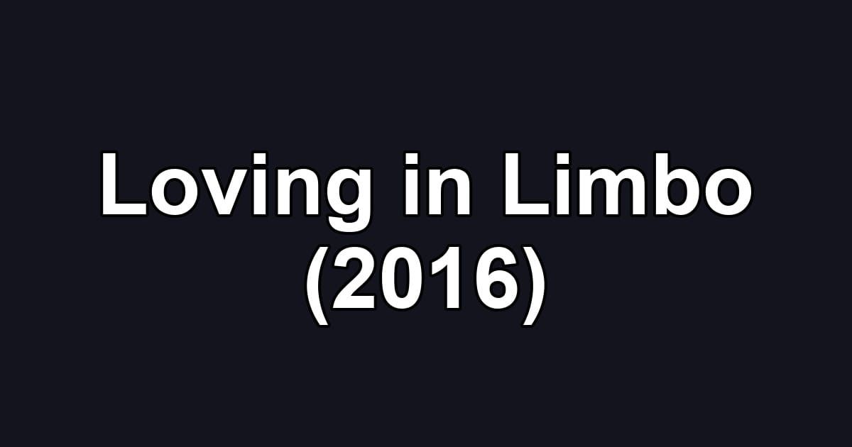 Loving in Limbo (2016)
