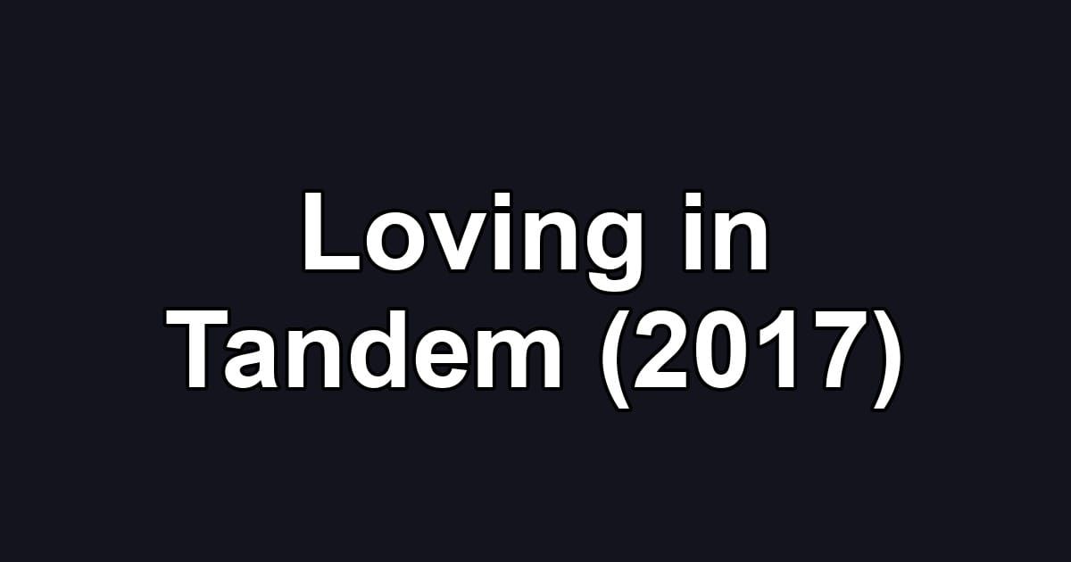 Loving in Tandem (2017)