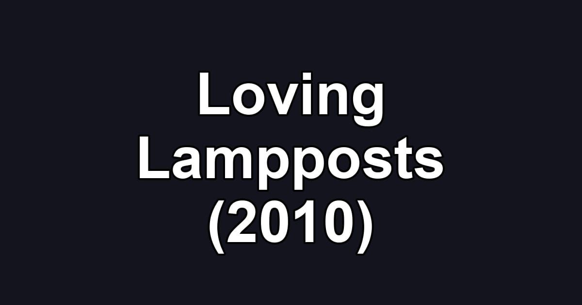 Loving Lampposts (2010)