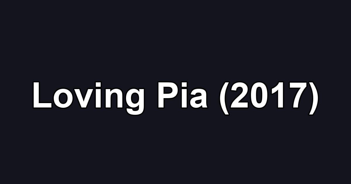 Loving Pia (2017)