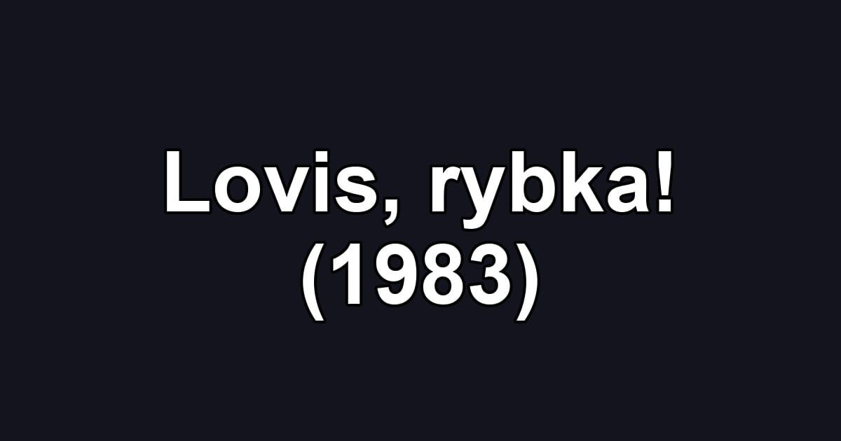 Lovis, rybka! (1983)