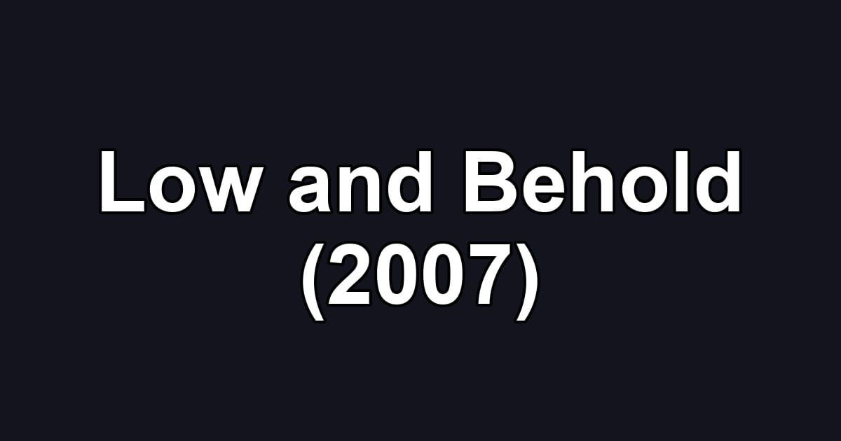 Low and Behold (2007)