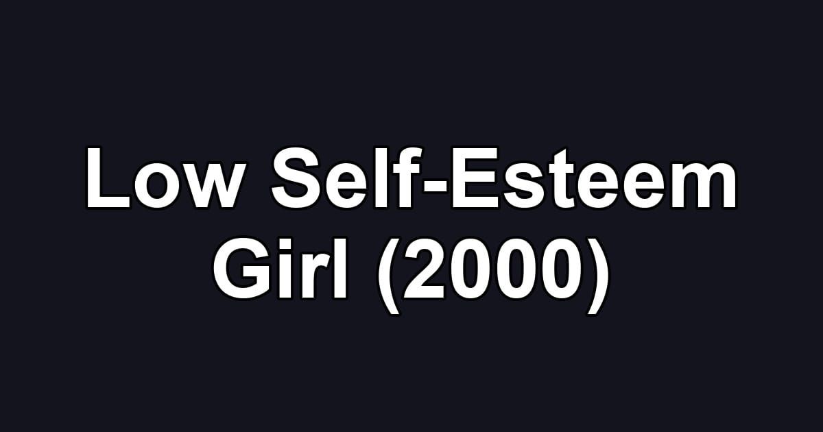 Low Self-Esteem Girl (2000)