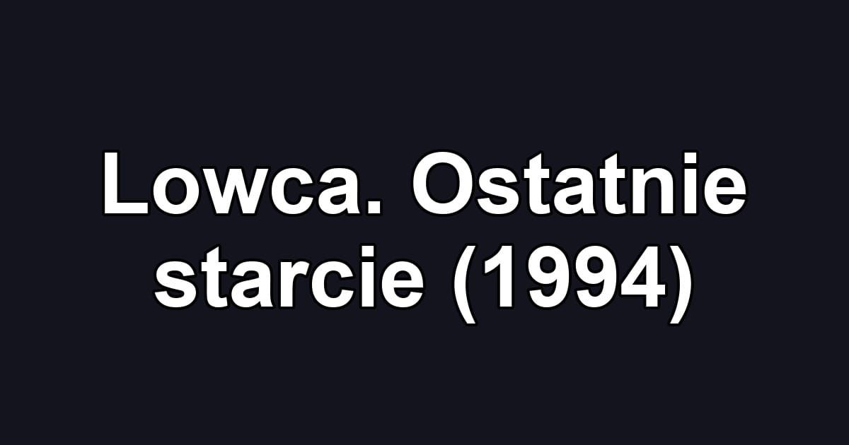 Lowca. Ostatnie starcie (1994)