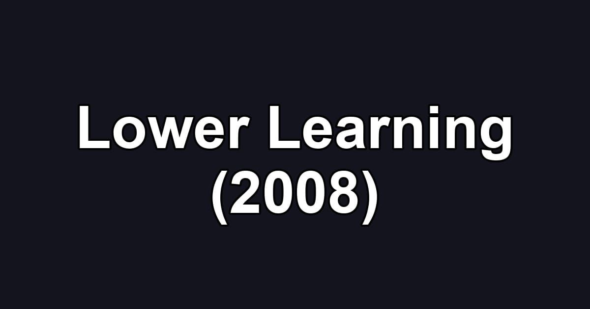 Lower Learning (2008)