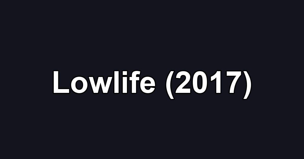 Lowlife (2017)