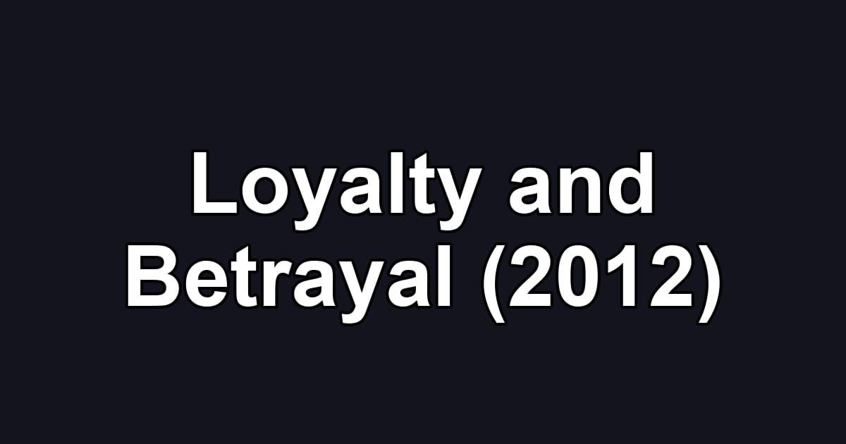Loyalty and Betrayal (2012)