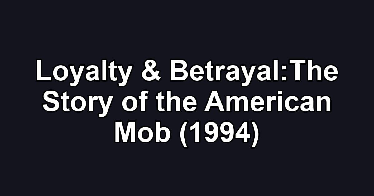 Loyalty & Betrayal:The Story of the American Mob (1994)