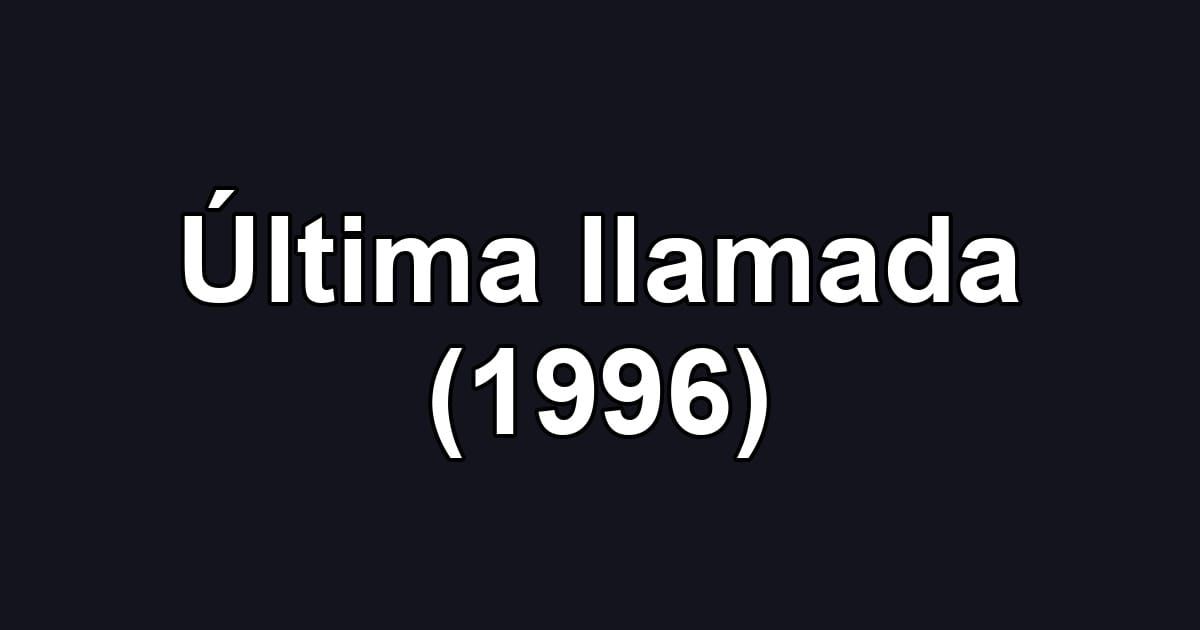 Última llamada (1996)